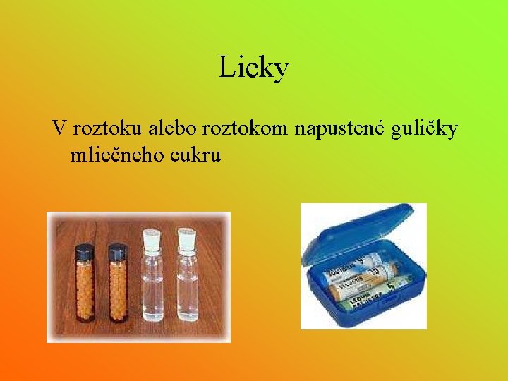 Lieky V roztoku alebo roztokom napustené guličky mliečneho cukru 