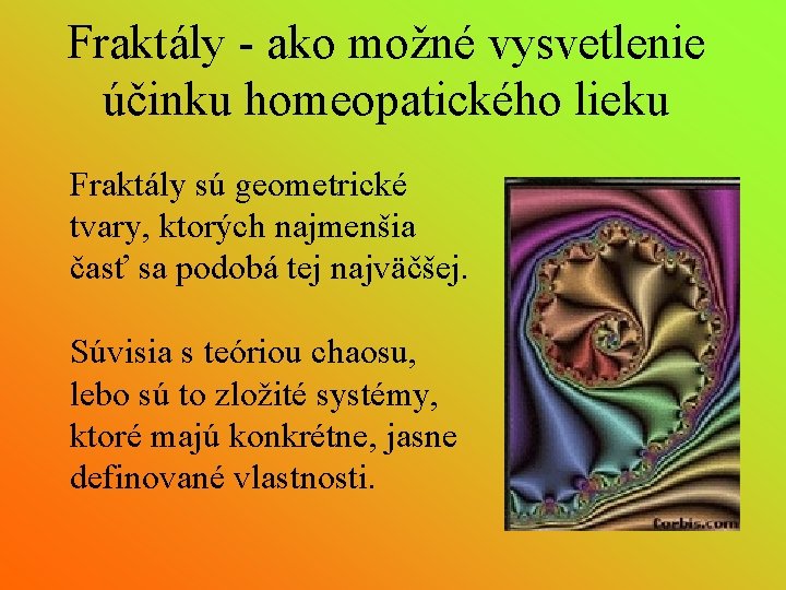 Fraktály - ako možné vysvetlenie účinku homeopatického lieku Fraktály sú geometrické tvary, ktorých najmenšia