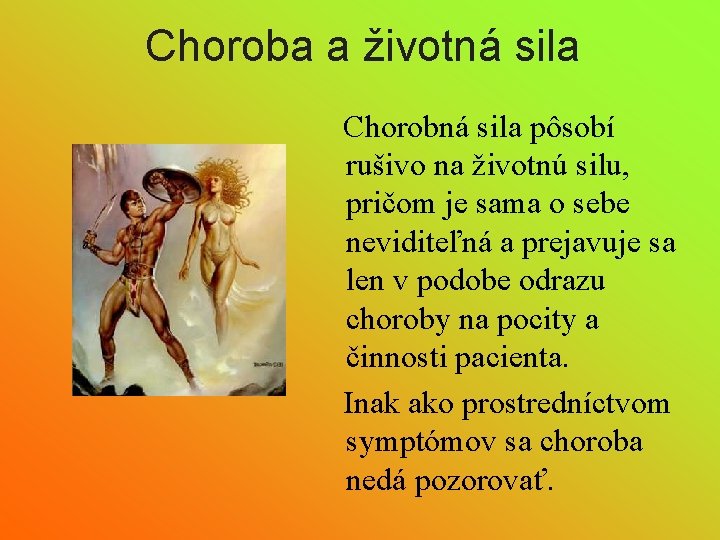 Choroba a životná sila Chorobná sila pôsobí rušivo na životnú silu, pričom je sama