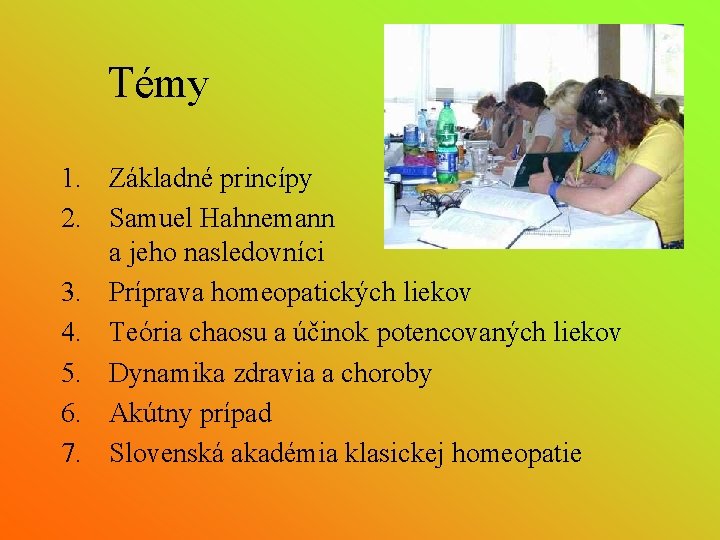 Témy 1. Základné princípy 2. Samuel Hahnemann a jeho nasledovníci 3. Príprava homeopatických liekov