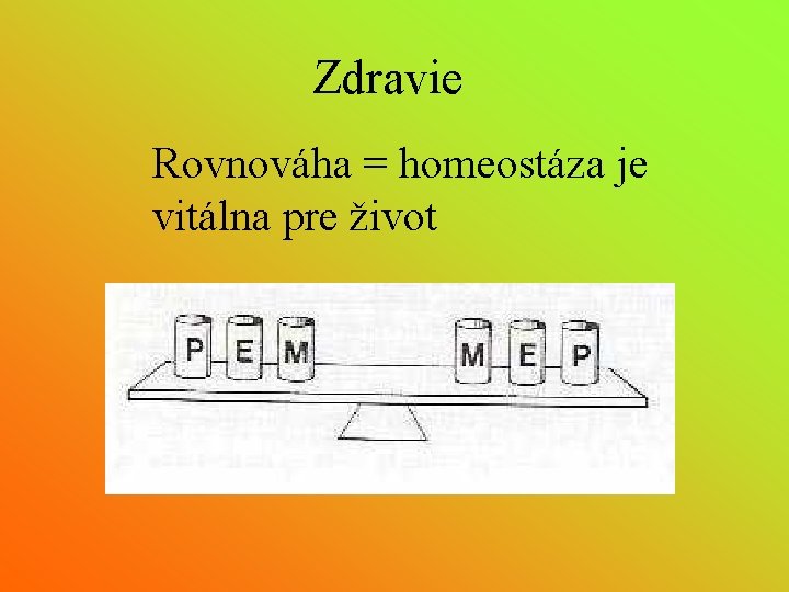 Zdravie Rovnováha = homeostáza je vitálna pre život 