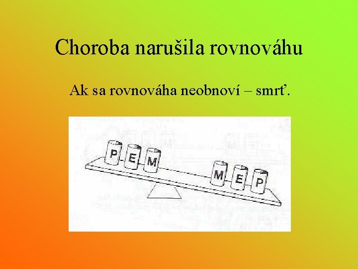 Choroba narušila rovnováhu Ak sa rovnováha neobnoví – smrť. 