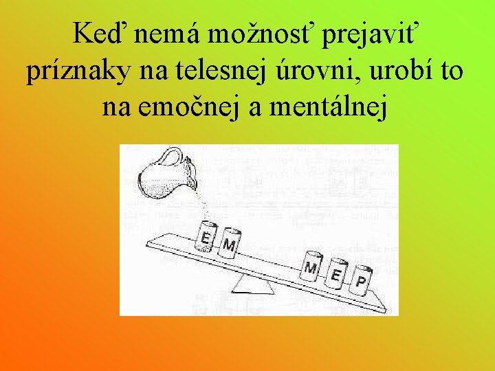 Keď nemá možnosť prejaviť príznaky na telesnej úrovni, urobí to na emočnej a mentálnej