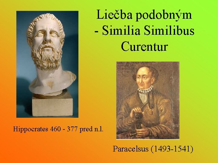 Liečba podobným - Similia Similibus Curentur Hippocrates 460 - 377 pred n. l. Paracelsus