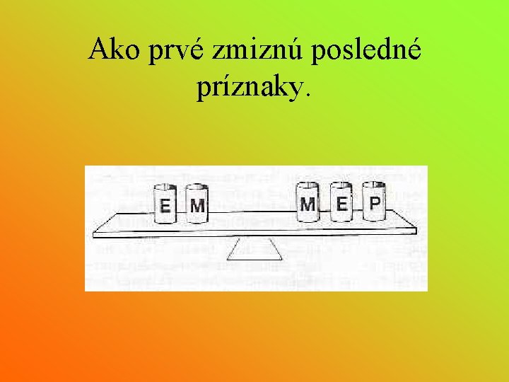 Ako prvé zmiznú posledné príznaky. 