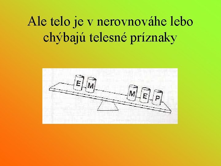 Ale telo je v nerovnováhe lebo chýbajú telesné príznaky 