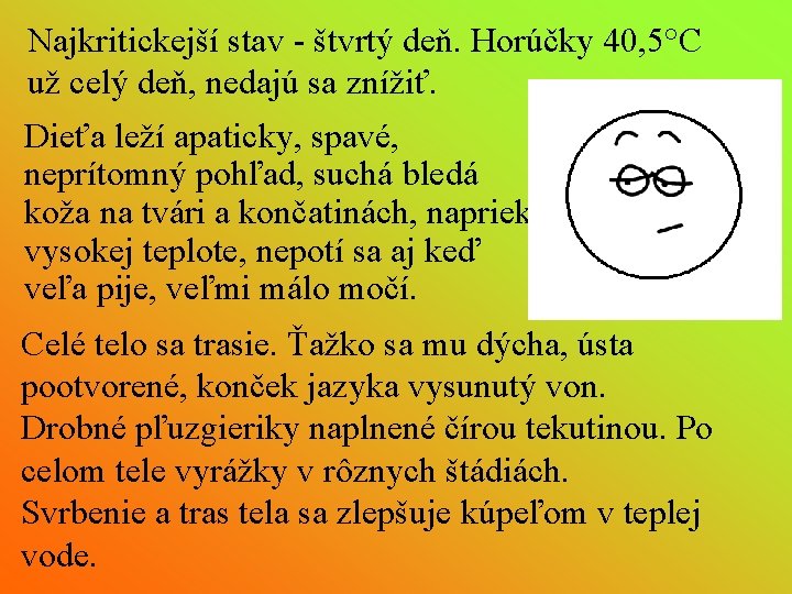 Najkritickejší stav - štvrtý deň. Horúčky 40, 5°C už celý deň, nedajú sa znížiť.