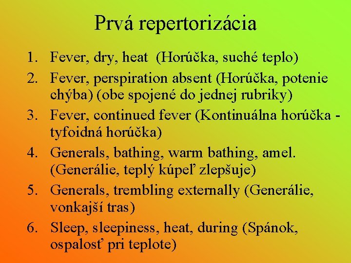 Prvá repertorizácia 1. Fever, dry, heat (Horúčka, suché teplo) 2. Fever, perspiration absent (Horúčka,