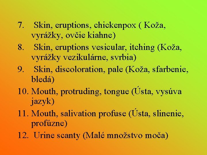 7. Skin, eruptions, chickenpox ( Koža, vyrážky, ovčie kiahne) 8. Skin, eruptions vesicular, itching