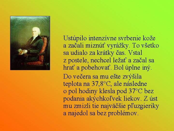 Ustúpilo intenzívne svrbenie kože a začali miznúť vyrážky. To všetko sa udialo za krátky