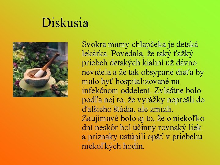 Diskusia Svokra mamy chlapčeka je detská lekárka. Povedala, že taký ťažký priebeh detských kiahní