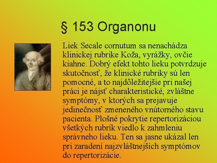 § 153 Organonu Liek Secale cornutum sa nenachádza klinickej rubrike Koža, vyrážky, ovčie kiahne.