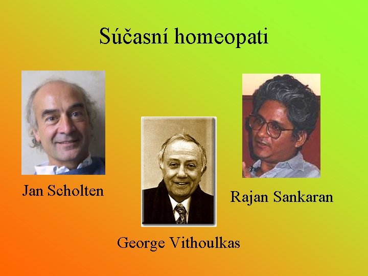 Súčasní homeopati Jan Scholten Rajan Sankaran George Vithoulkas 