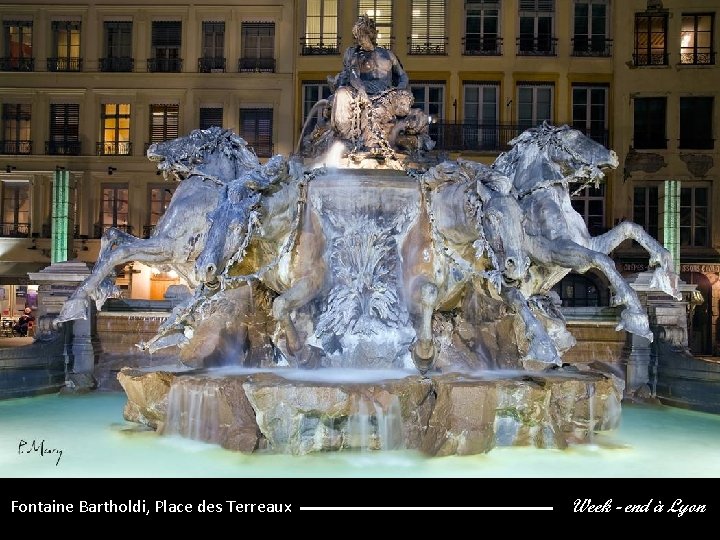 Fontaine Bartholdi, Place des Terreaux Week - end à Lyon 