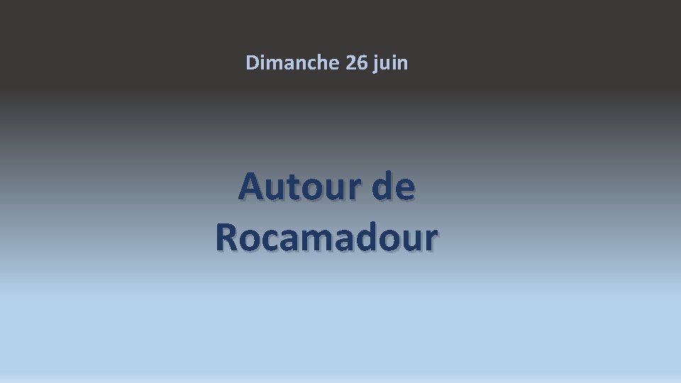 Dimanche 26 juin Autour de Rocamadour 