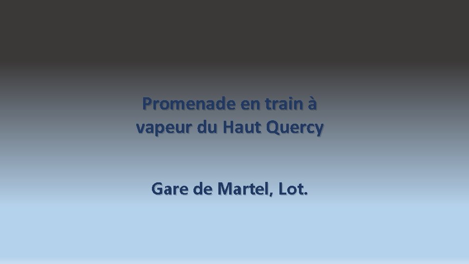 Promenade en train à vapeur du Haut Quercy Gare de Martel, Lot. 