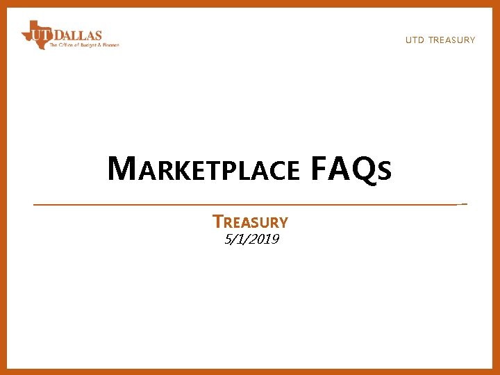 UTD TREASURY MARKETPLACE FAQS TREASURY 5/1/2019 