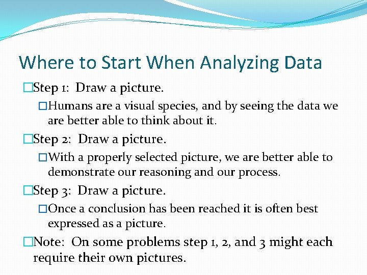 Where to Start When Analyzing Data �Step 1: Draw a picture. �Humans are a