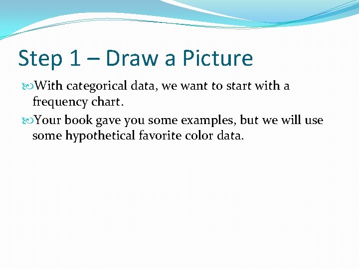 Step 1 – Draw a Picture With categorical data, we want to start with