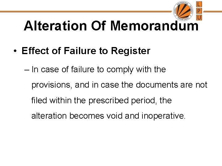 Alteration Of Memorandum • Effect of Failure to Register – In case of failure