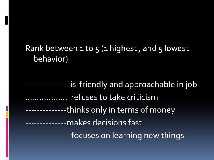 Rank between 1 to 5 (1 highest , and 5 lowest behavior) ------- is