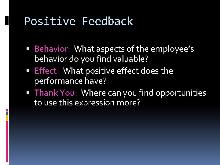 Positive Feedback Behavior: What aspects of the employee’s behavior do you find valuable? Effect: