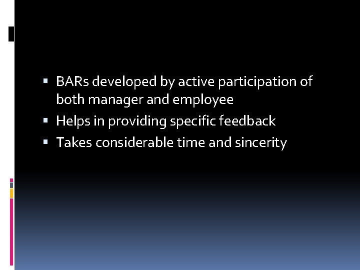  BARs developed by active participation of both manager and employee Helps in providing