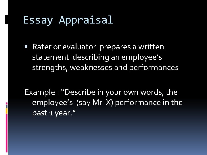 Essay Appraisal Rater or evaluator prepares a written statement describing an employee’s strengths, weaknesses