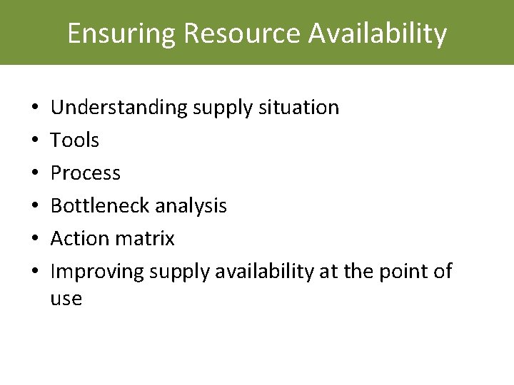 Ensuring Resource Availability • • • Understanding supply situation Tools Process Bottleneck analysis Action