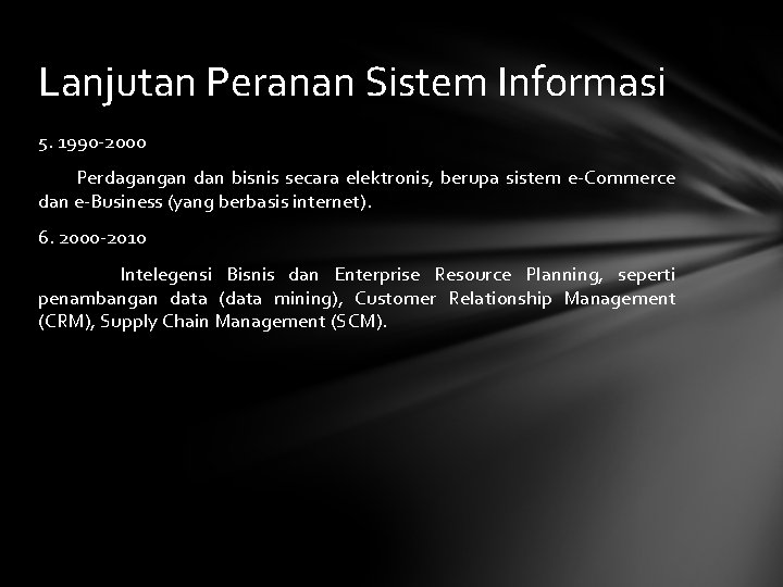 Lanjutan Peranan Sistem Informasi 5. 1990 -2000 Perdagangan dan bisnis secara elektronis, berupa sistem