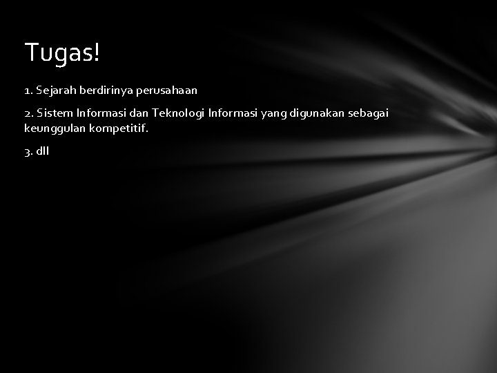 Tugas! 1. Sejarah berdirinya perusahaan 2. Sistem Informasi dan Teknologi Informasi yang digunakan sebagai