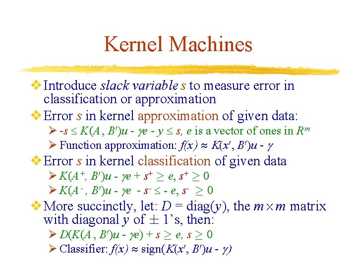 Kernel Machines v Introduce slack variable s to measure error in classification or approximation Kernel Machines v Introduce slack variable s to measure error in classification or approximation