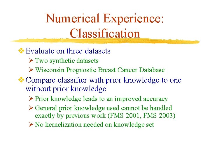 Numerical Experience: Classification v Evaluate on three datasets Ø Two synthetic datasets Ø Wisconsin Numerical Experience: Classification v Evaluate on three datasets Ø Two synthetic datasets Ø Wisconsin