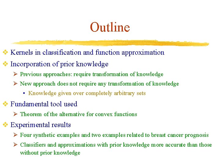 Outline v Kernels in classification and function approximation v Incorporation of prior knowledge Ø Outline v Kernels in classification and function approximation v Incorporation of prior knowledge Ø