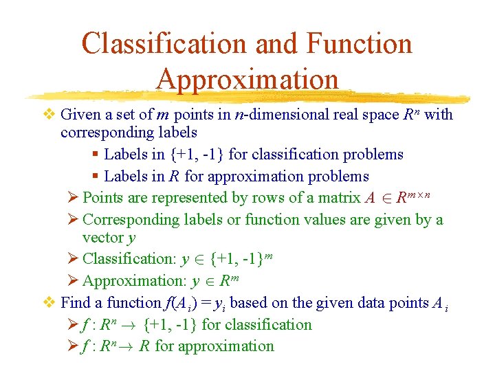 Classification and Function Approximation v Given a set of m points in n-dimensional real Classification and Function Approximation v Given a set of m points in n-dimensional real