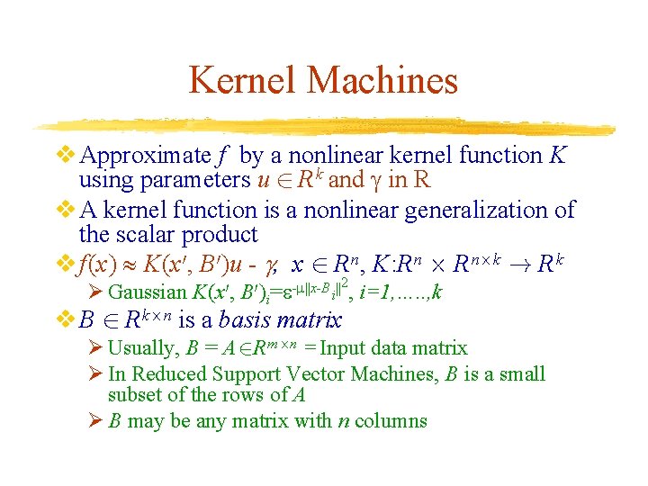 Kernel Machines v Approximate f by a nonlinear kernel function K using parameters u Kernel Machines v Approximate f by a nonlinear kernel function K using parameters u