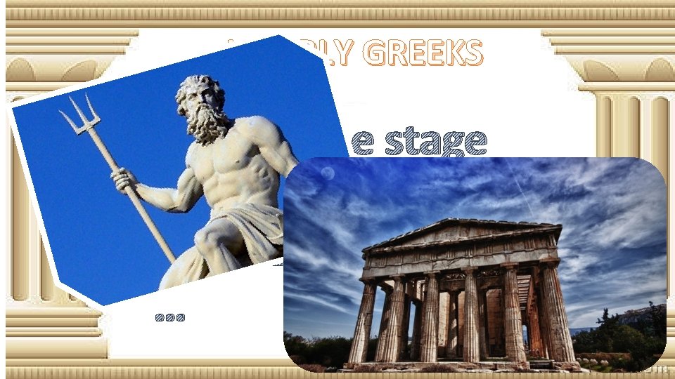 I. EARLY GREEKS This set the stage for the next stage of greek civilization