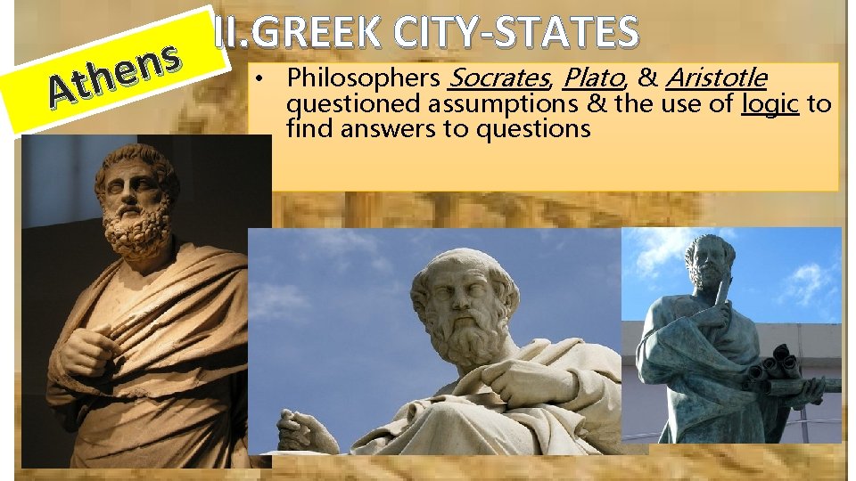 II. GREEK CITY-STATES s n • Philosophers Socrates, Plato, & Aristotle e h At