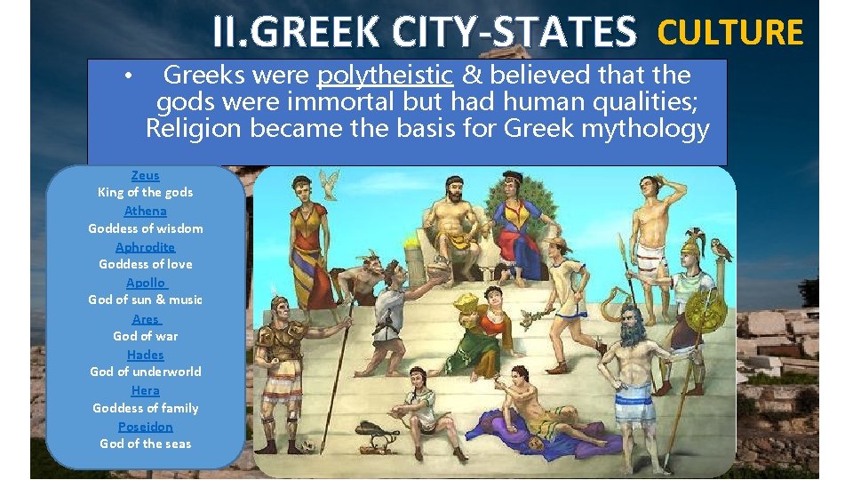  • II. GREEK CITY-STATES CULTURE Greeks were polytheistic & believed that the gods