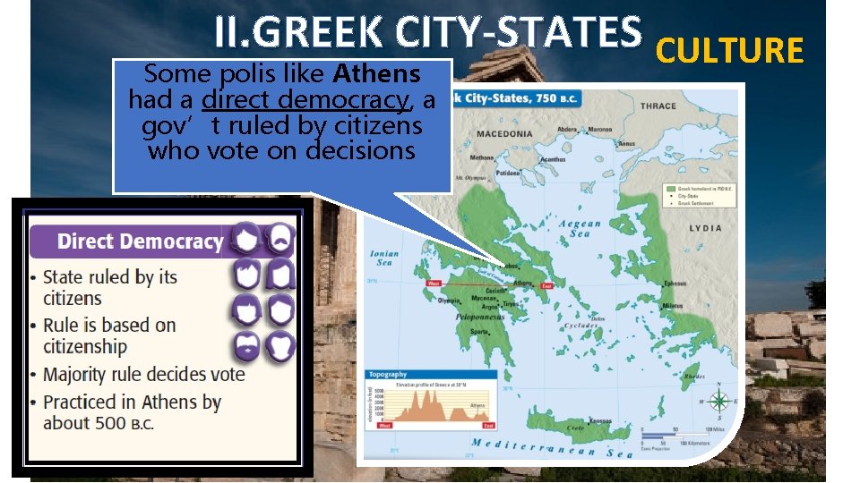 II. GREEK CITY-STATES CULTURE Some polis like Athens had a direct democracy, a gov’t