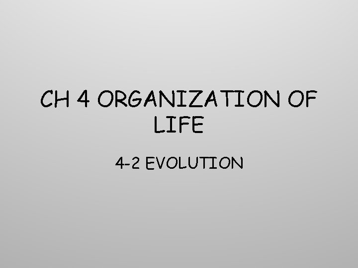 CH 4 ORGANIZATION OF LIFE 4 -2 EVOLUTION CH 4 ORGANIZATION OF LIFE 4 -2 EVOLUTION