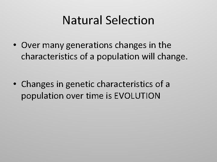 Natural Selection • Over many generations changes in the characteristics of a population will Natural Selection • Over many generations changes in the characteristics of a population will
