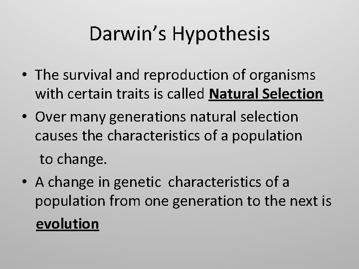 Darwin’s Hypothesis • The survival and reproduction of organisms with certain traits is called Darwin’s Hypothesis • The survival and reproduction of organisms with certain traits is called