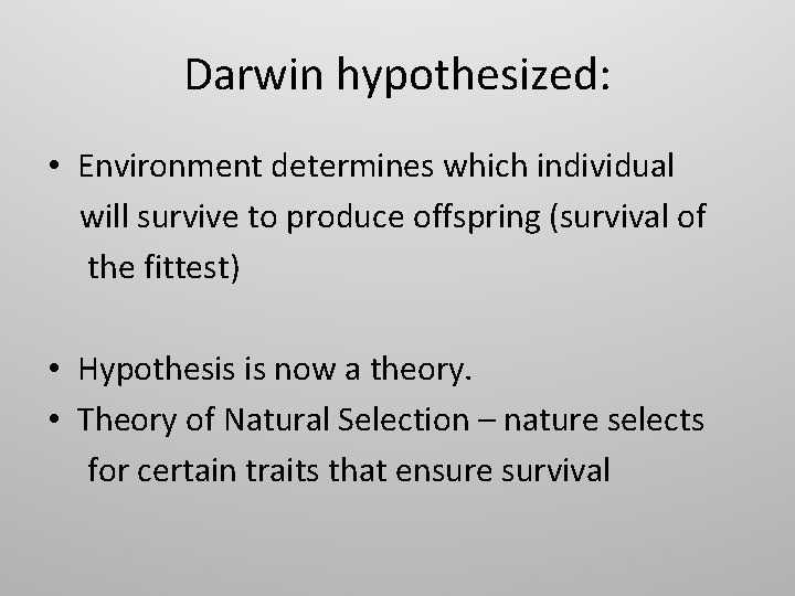 Darwin hypothesized: • Environment determines which individual will survive to produce offspring (survival of Darwin hypothesized: • Environment determines which individual will survive to produce offspring (survival of