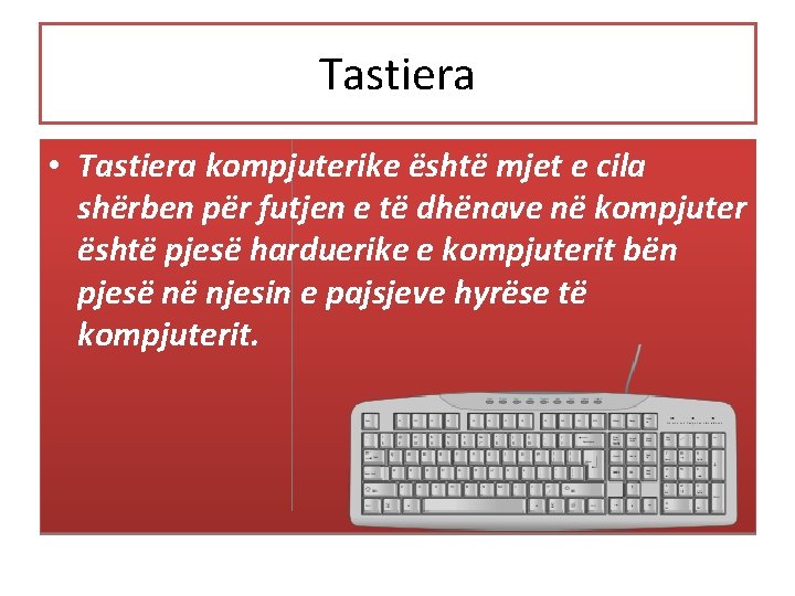 Tastiera • Tastiera kompjuterike është mjet e cila shërben për futjen e të dhënave