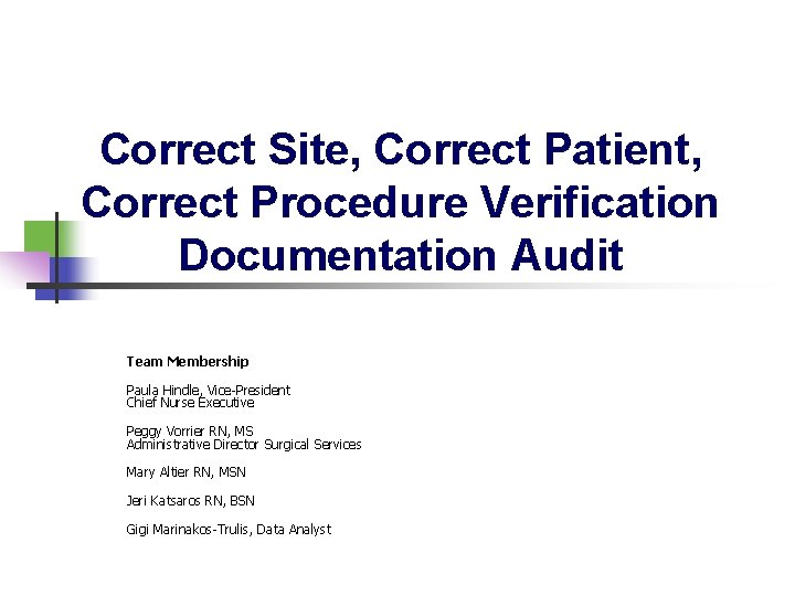 Correct Site, Correct Patient, Correct Procedure Verification Documentation Audit Team Membership Paula Hindle, Vice-President