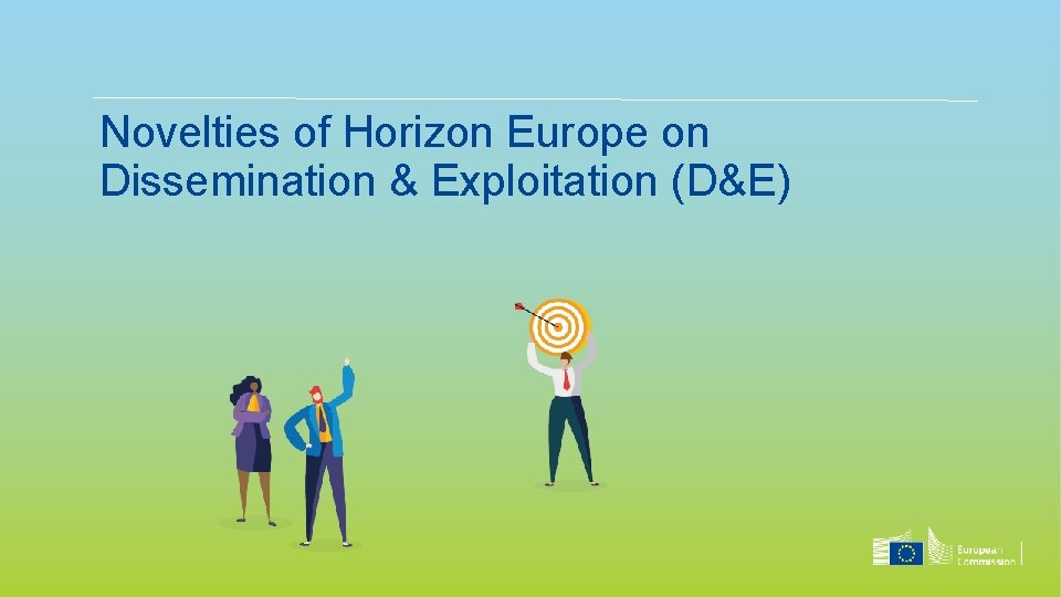 Novelties of Horizon Europe on Dissemination & Exploitation (D&E) 