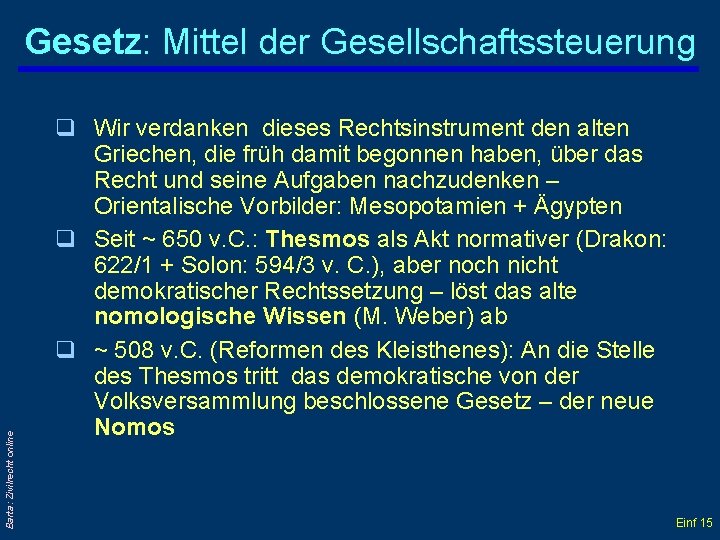 Barta: Zivilrecht online Gesetz: Mittel der Gesellschaftssteuerung q Wir verdanken dieses Rechtsinstrument den alten