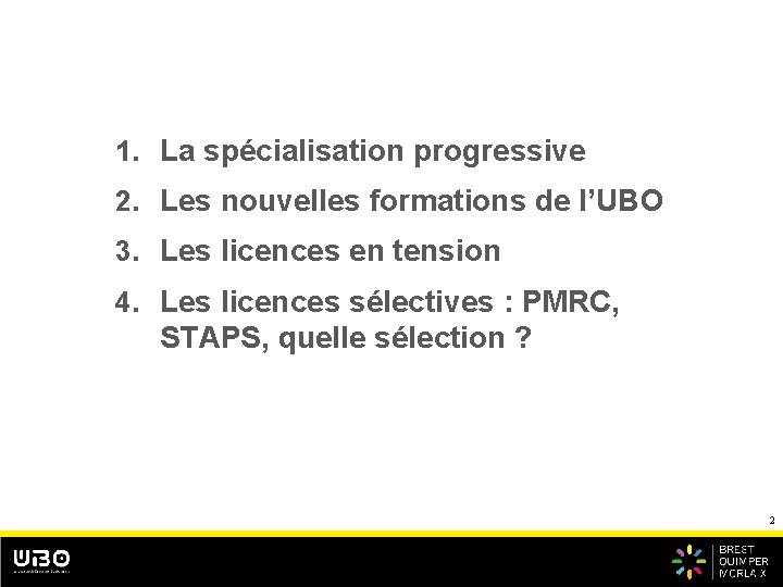 1. La spécialisation progressive 2. Les nouvelles formations de l’UBO 3. Les licences en