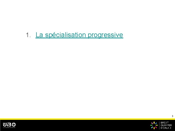 1. La spécialisation progressive 3 